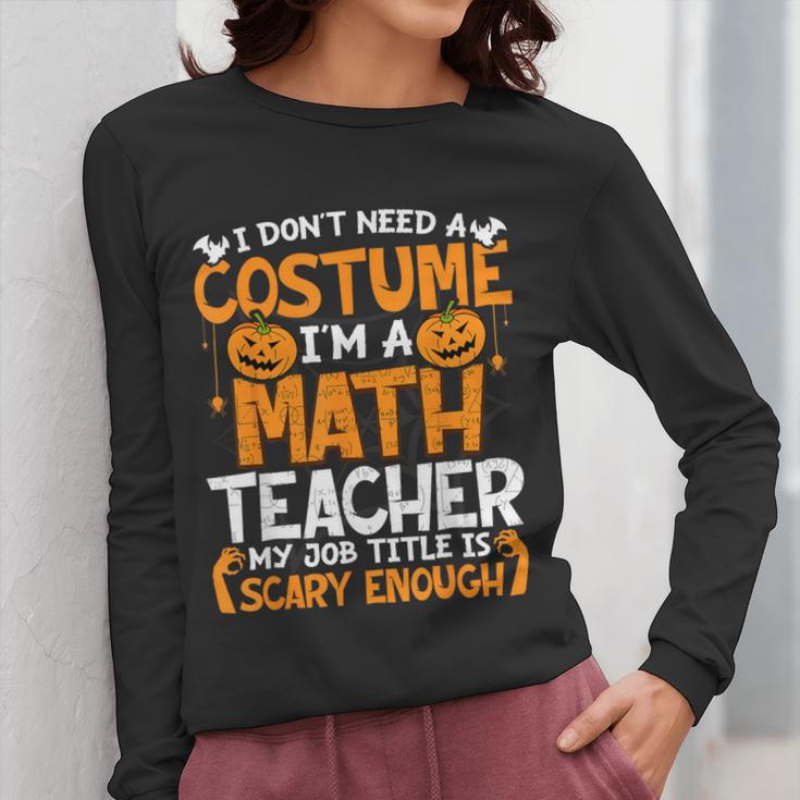 I Don't Need A Costume I'm Math Teacher Costume Halloween Women Long Sleeve T-Shirt, funny design I Don't Need A Costume I'm Math Teacher Costume Halloween Women Long Sleeve T-Shirt, funny design