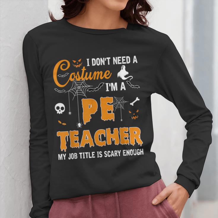I Don't Need A Costume I'm A Pe Teacher Halloween Men Women Women Long Sleeve T-Shirt, Pe Teacher Gifts, funny design