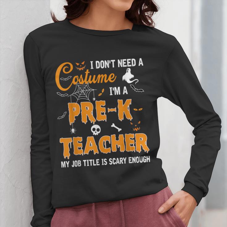 I Don't Need A Costume I'm A Pre-K Teacher Halloween Men Women Women Long Sleeve T-Shirt, funny design I Don't Need A Costume I'm A Pre-K Teacher Halloween Men Women Women Long Sleeve T-Shirt, funny design