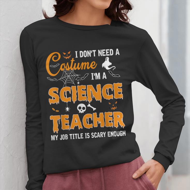 I Don't Need A Costume I'm A Science Teacher Halloween For Men Women Women Long Sleeve T-Shirt, Science Teacher Gifts, funny design