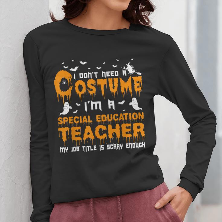 I Don't Need A Costume Special Education Teacher Halloween Women Long Sleeve T-Shirt, funny design I Don't Need A Costume Special Education Teacher Halloween Women Long Sleeve T-Shirt, funny design