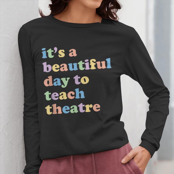 Drama Theater Theatre Teacher Beautiful Day To Teach Cute Women Long Sleeve T-Shirt, funny design