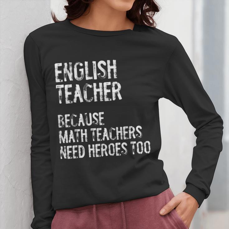 English Teacher Because Math Teachers Need Heroes Too Women Long Sleeve T-Shirt, English Teacher Gifts, funny design
