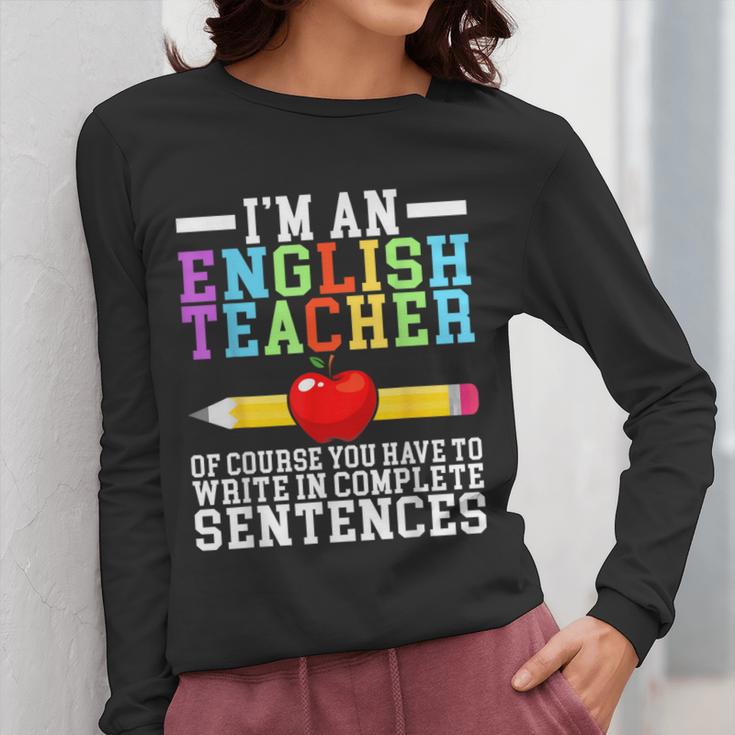 Im English Teacher You Have To Write In Complete Sentences Women Long Sleeve T-Shirt, English Teacher Gifts, funny design