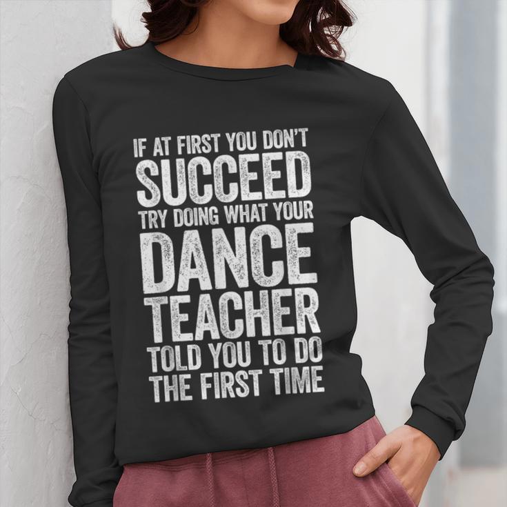 If At First You Don't Succeed Dance Teacher Shirt Men Women Women Long Sleeve T-Shirt, funny design