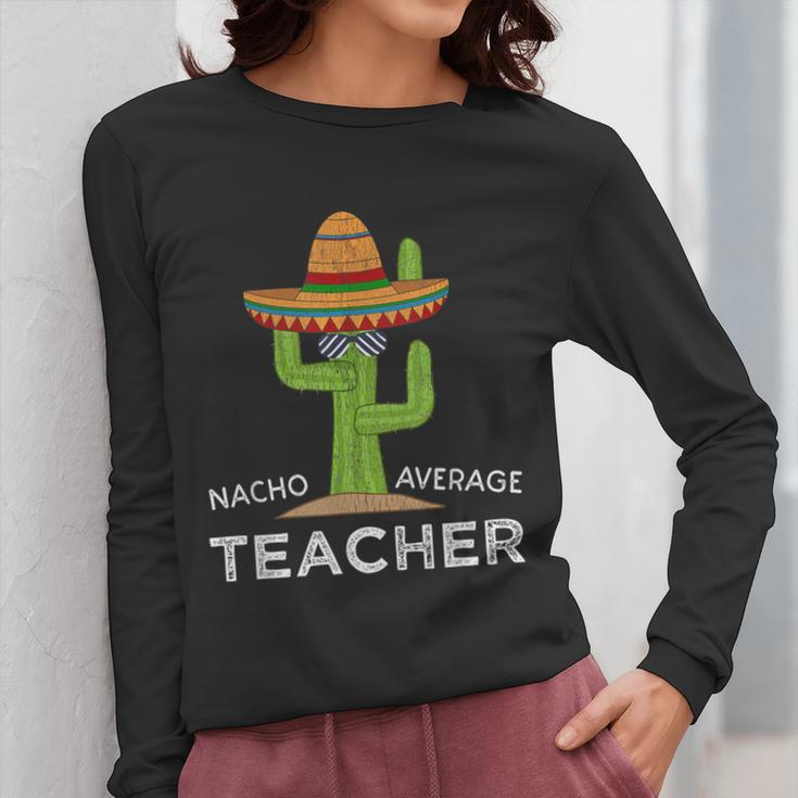 Fun Teacher Appreciation Humor Nacho Average Teacher Women Long Sleeve T-Shirt, funny design