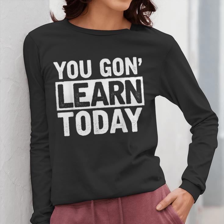 You Gon Learn Today Teacher Teaching Women Long Sleeve T-Shirt, funny design You Gon Learn Today Teacher Teaching Women Long Sleeve T-Shirt, funny design