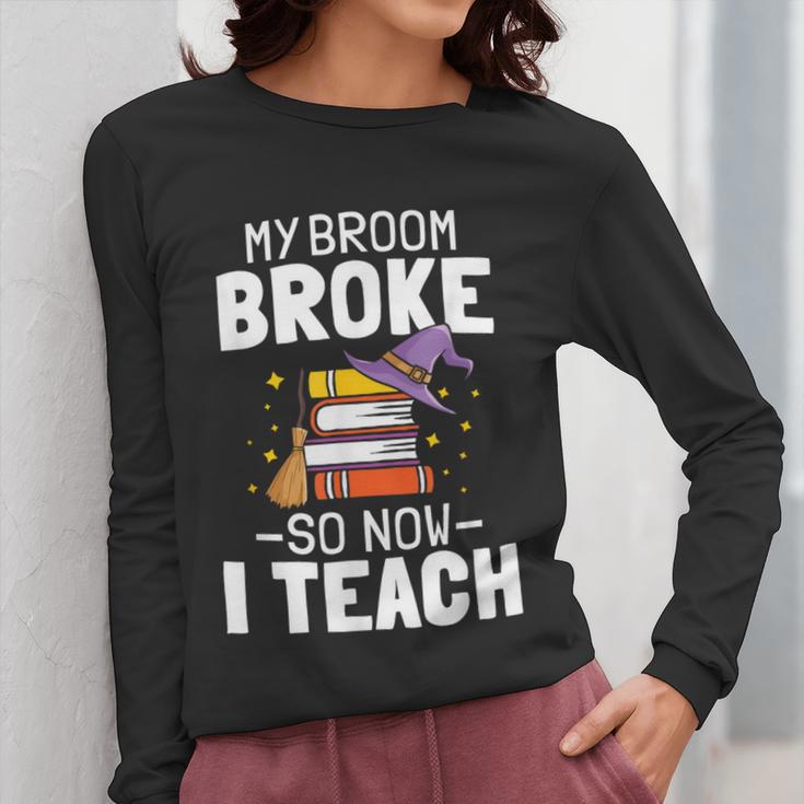 Halloween Teacher Tee My Broom Broke So Now I Teach Women Long Sleeve T-Shirt, funny design Halloween Teacher Tee My Broom Broke So Now I Teach Women Long Sleeve T-Shirt, funny design