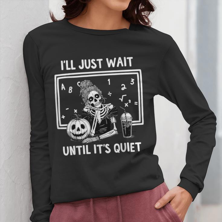 I'Ll Just Wait Until It's Quiet Halloween Teacher Mom Women Long Sleeve T-Shirt, Couple Gifts, funny design I'Ll Just Wait Until It's Quiet Halloween Teacher Mom Women Long Sleeve T-Shirt, Couple Gifts, funny design