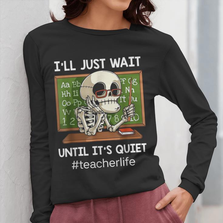 I'Ll Just Wait Until It's Quiet Sarcastic Teacher Women Long Sleeve T-Shirt, funny design I'Ll Just Wait Until It's Quiet Sarcastic Teacher Women Long Sleeve T-Shirt, funny design