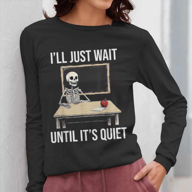 I'Ll Just Wait Until It's Quiet Skeleton Teacher Halloween Women Long Sleeve T-Shirt, funny design I'Ll Just Wait Until It's Quiet Skeleton Teacher Halloween Women Long Sleeve T-Shirt, funny design