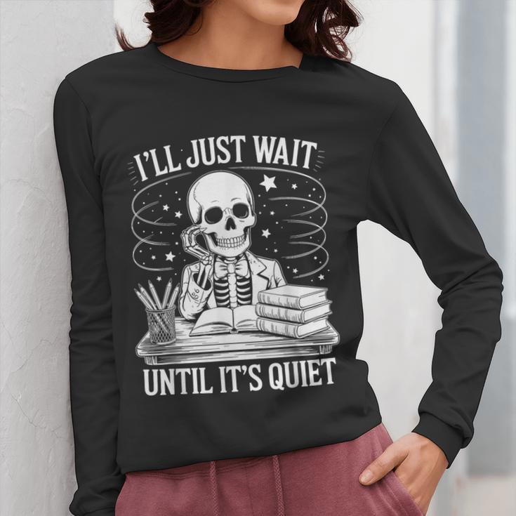 I'Ll Wait Until It's Quiet Tshirt Skeleton Teacher Halloween Women Long Sleeve T-Shirt, funny design I'Ll Wait Until It's Quiet Tshirt Skeleton Teacher Halloween Women Long Sleeve T-Shirt, funny design