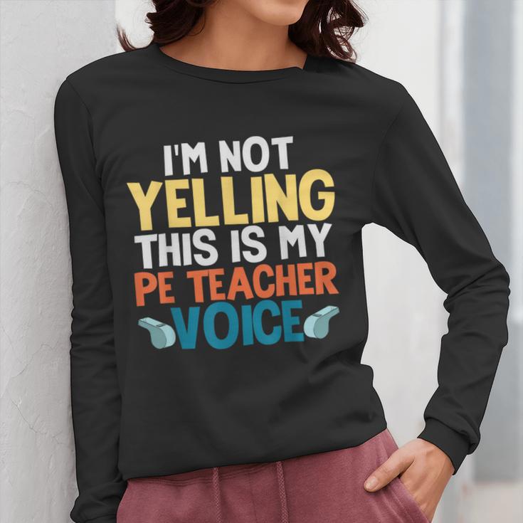 I'm Not Yelling This Is My PE Teacher Voice Women Long Sleeve T-Shirt, Pe Teacher Gifts, funny design