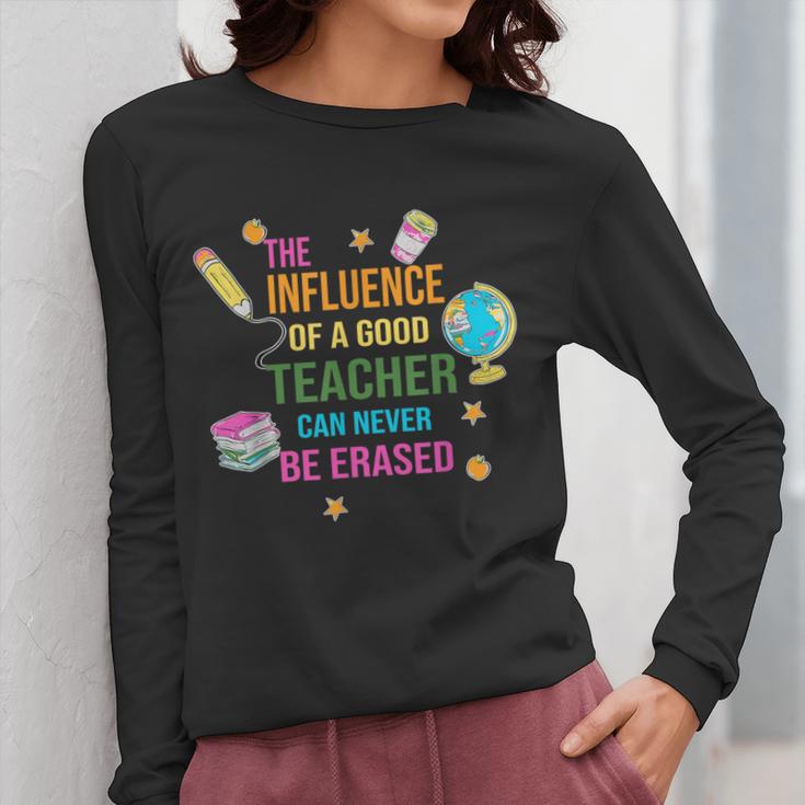 The Influence Of A Good Teacher Can Never Be Erased Quote Women Long Sleeve T-Shirt, funny design The Influence Of A Good Teacher Can Never Be Erased Quote Women Long Sleeve T-Shirt, funny design