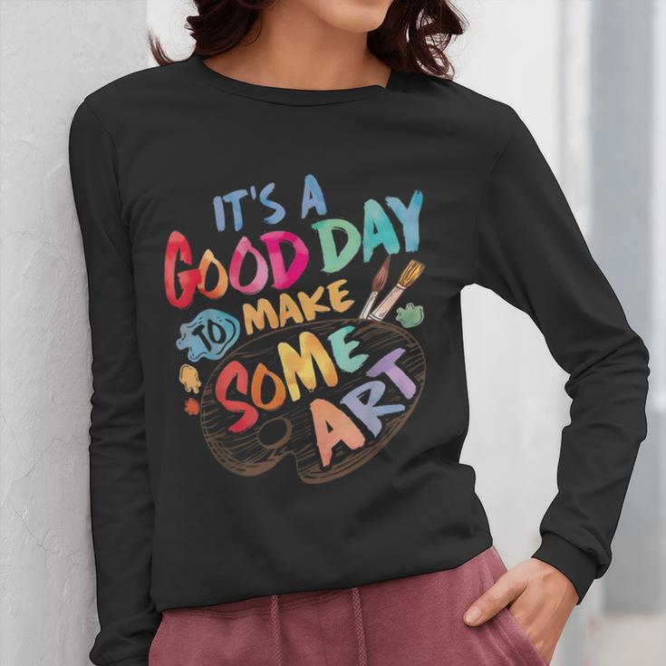 It's A Good Day To Make Some Art Artist Drawing Teacher Tees Women Long Sleeve T-Shirt, funny design It's A Good Day To Make Some Art Artist Drawing Teacher Tees Women Long Sleeve T-Shirt, funny design
