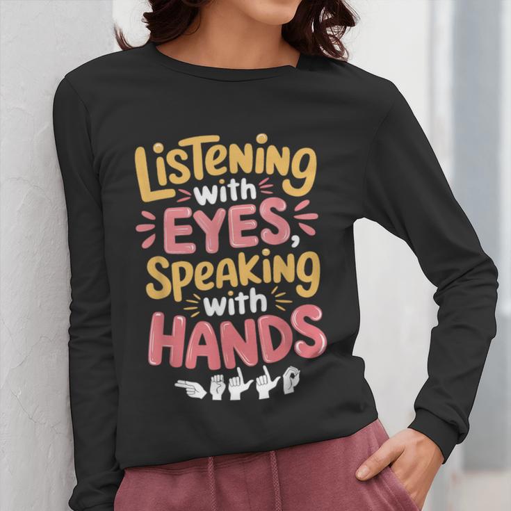 Listening With Eyes ASL Teacher Deaf People ASL Interpreter Women Long Sleeve T-Shirt, funny design Listening With Eyes ASL Teacher Deaf People ASL Interpreter Women Long Sleeve T-Shirt, funny design