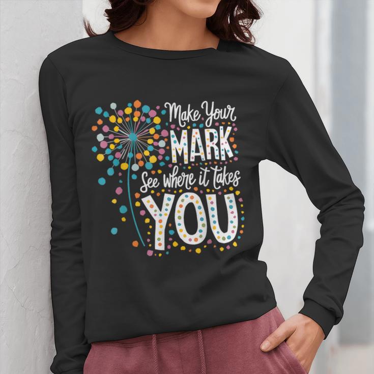 Make Your Mark Dandelion Happy Dot Day Shirts Teacher Kids Women Long Sleeve T-Shirt, funny design Make Your Mark Dandelion Happy Dot Day Shirts Teacher Kids Women Long Sleeve T-Shirt, funny design