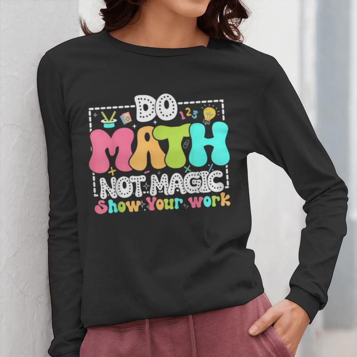 Do Math Not Magic Show Your Work Math Teacher Women Long Sleeve T-Shirt, funny design Do Math Not Magic Show Your Work Math Teacher Women Long Sleeve T-Shirt, funny design