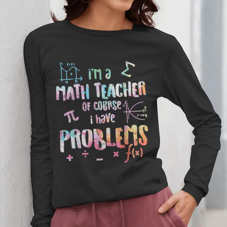 Im A Math Teacher Of Course I Have Problems Men Women Women Long Sleeve T-Shirt, funny design