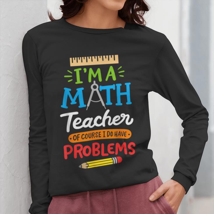 Math Teacher I Am A Math Teacher Of Course I Have Problems Women Long Sleeve T-Shirt, funny design Math Teacher I Am A Math Teacher Of Course I Have Problems Women Long Sleeve T-Shirt, funny design