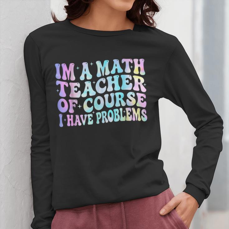 Math Teacher Im a Math Teacher Of Course I Have Problems Women Long Sleeve T-Shirt, funny design Math Teacher Im a Math Teacher Of Course I Have Problems Women Long Sleeve T-Shirt, funny design