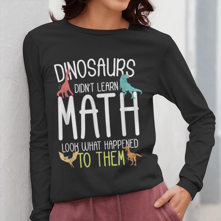Math Teacher Dinosaurs Didn't Learn Math Mathematics Women Long Sleeve T-Shirt, funny design