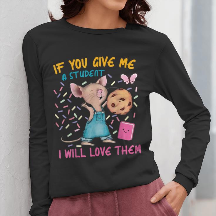 Mouse Teacher If You Give Me A Student I Will Love Them Women Long Sleeve T-Shirt, funny design