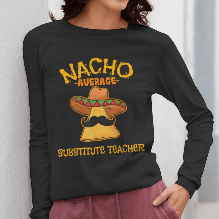 Nacho Average Substitute Teacher Mexican Cinco De Mayo Men Women Women Long Sleeve T-Shirt, funny design