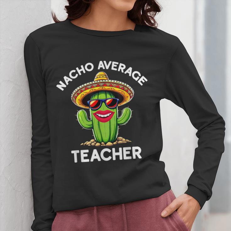 Nacho Average Teacher Sarcastic Women Teaching Women Long Sleeve T-Shirt, funny design