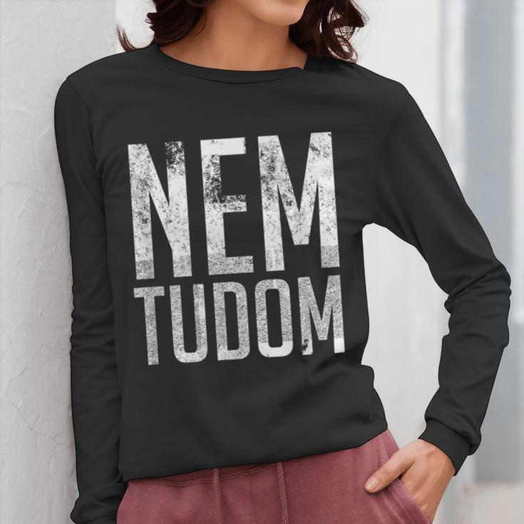 Nem Tudom Hungarian Teacher I Don't Know Men Women Girls Kids T-Shirt Women Long Sleeve T-Shirt, funny design Nem Tudom Hungarian Teacher I Don't Know Men Women Girls Kids T-Shirt Women Long Sleeve T-Shirt, funny design