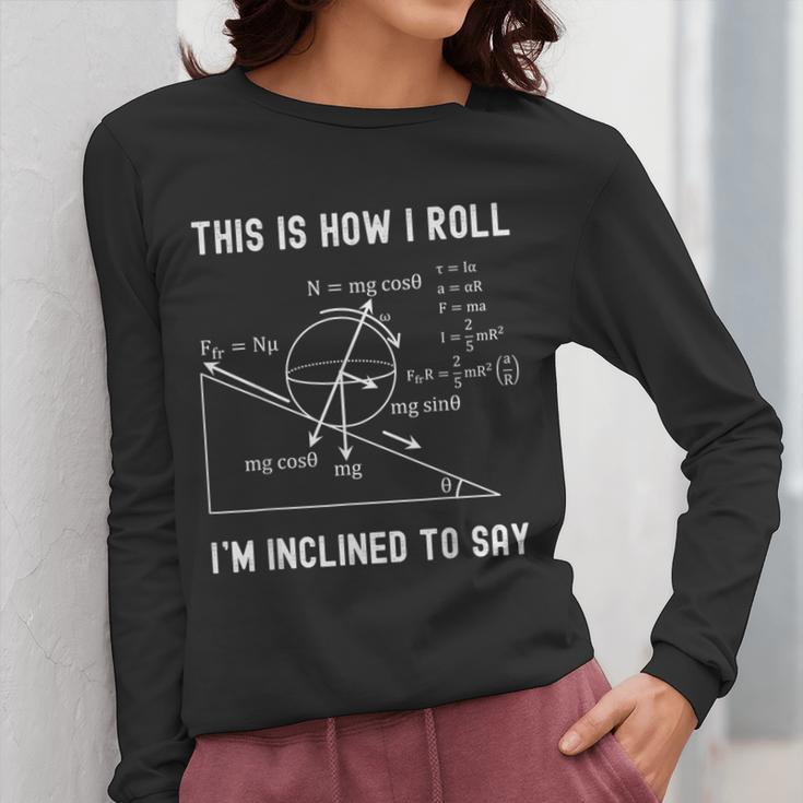 Nerdy This Is How I Roll I'm Inclined To Say Physics Teacher Women Long Sleeve T-Shirt, funny design Nerdy This Is How I Roll I'm Inclined To Say Physics Teacher Women Long Sleeve T-Shirt, funny design