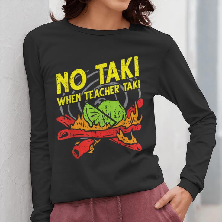 No Taki When Teacher Taki Education Classroom Teacher For Men Women Girls Kids Women Long Sleeve T-Shirt, funny design