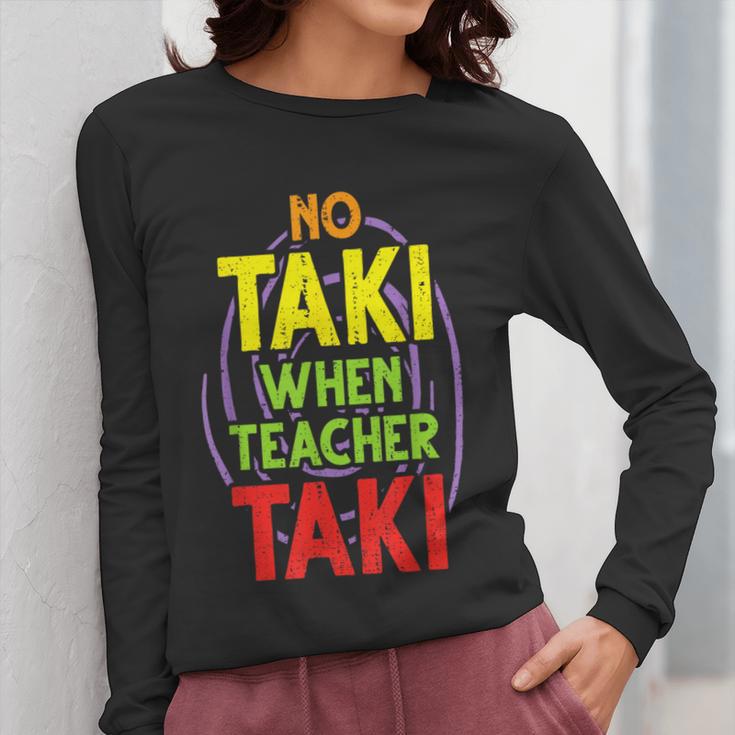 No Taki When Teacher Taki Education Classroom Teacher Women Long Sleeve T-Shirt, funny design No Taki When Teacher Taki Education Classroom Teacher Women Long Sleeve T-Shirt, funny design