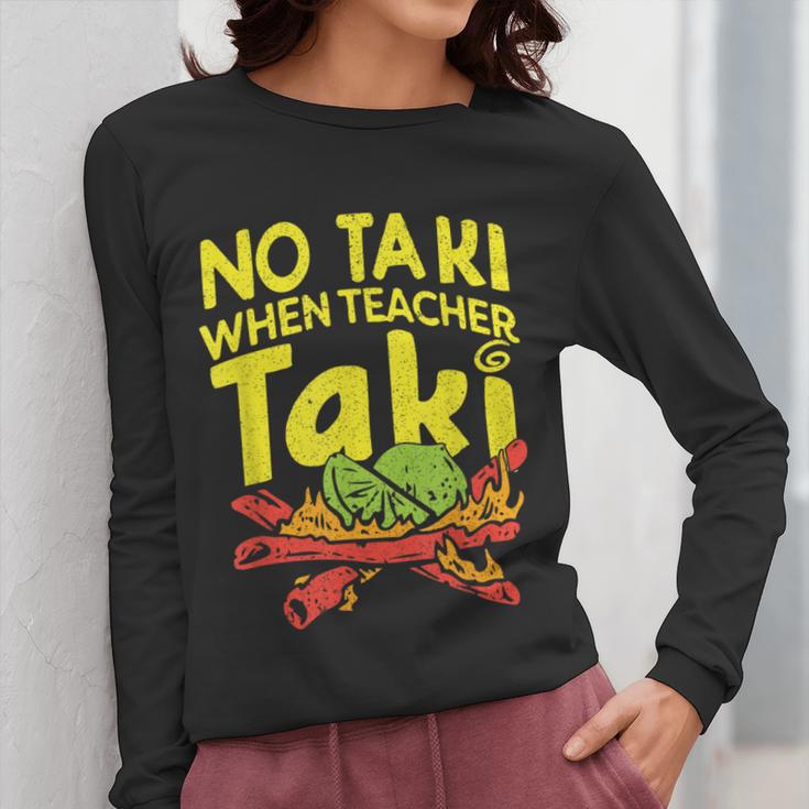 No Taki When Teacher Taki Teacher Pun Humor Women Long Sleeve T-Shirt, funny design No Taki When Teacher Taki Teacher Pun Humor Women Long Sleeve T-Shirt, funny design