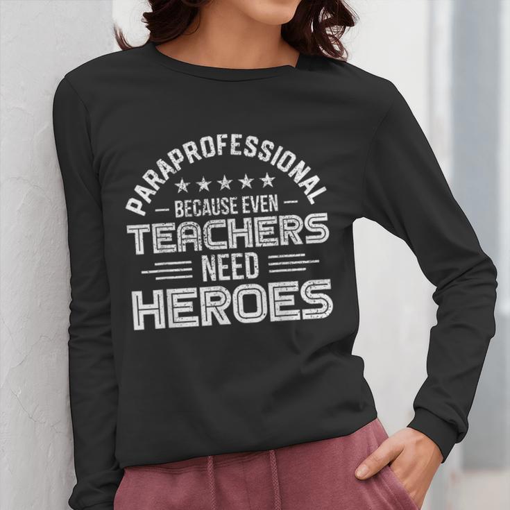 Paraprofessional Because Even Teachers Need Heroes Women Long Sleeve T-Shirt, funny design Paraprofessional Because Even Teachers Need Heroes Women Long Sleeve T-Shirt, funny design