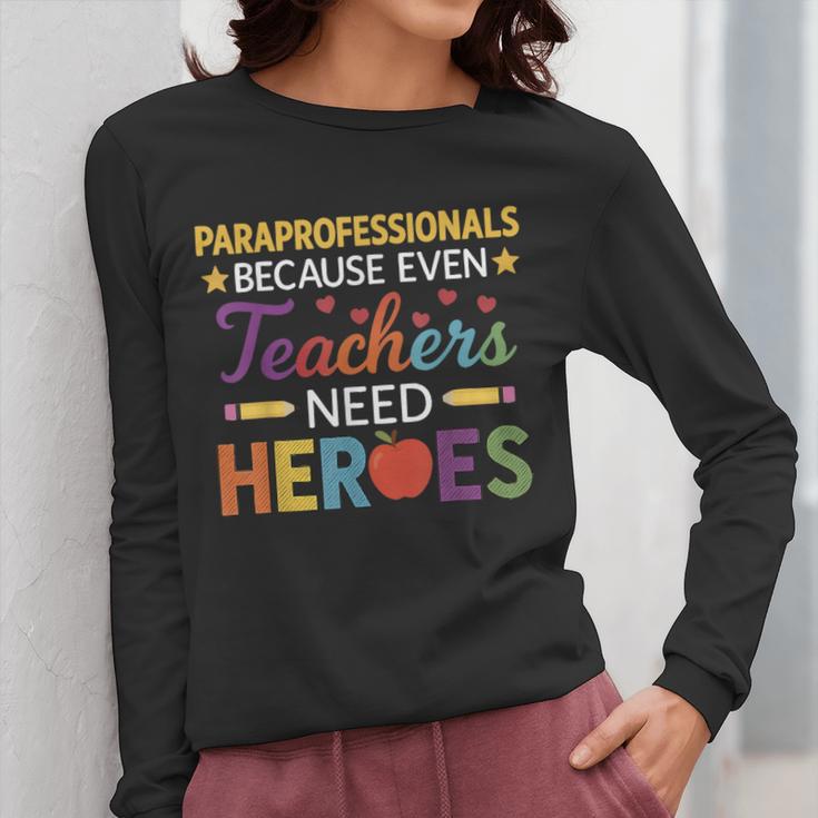 Paraprofessionals Because Even Teachers Need Heroes Women Long Sleeve T-Shirt, funny design Paraprofessionals Because Even Teachers Need Heroes Women Long Sleeve T-Shirt, funny design