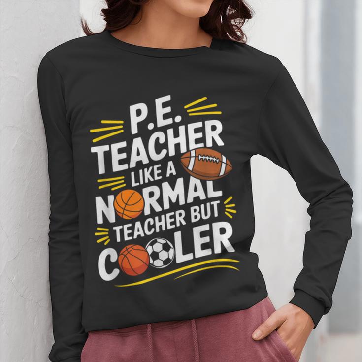PE Coach PE Teacher Like Normal Teacher But Cooler Women Long Sleeve T-Shirt, Pe Teacher Gifts, funny design
