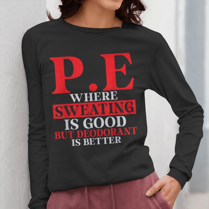 PE Where Sweating Is Good But Deodorant Is Better PE Teacher Women Long Sleeve T-Shirt, Pe Teacher Gifts, funny design PE Where Sweating Is Good But Deodorant Is Better PE Teacher Women Long Sleeve T-Shirt, Pe Teacher Gifts, funny design