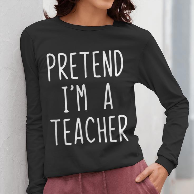 Pretend I'm A Teacher Costume Halloween Lazy Adult Kids Women Long Sleeve T-Shirt, funny design Pretend I'm A Teacher Costume Halloween Lazy Adult Kids Women Long Sleeve T-Shirt, funny design