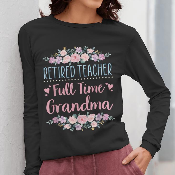 Retired Teacher Full Time Grandma Teaching Retirement Women Long Sleeve T-Shirt, funny design Retired Teacher Full Time Grandma Teaching Retirement Women Long Sleeve T-Shirt, funny design