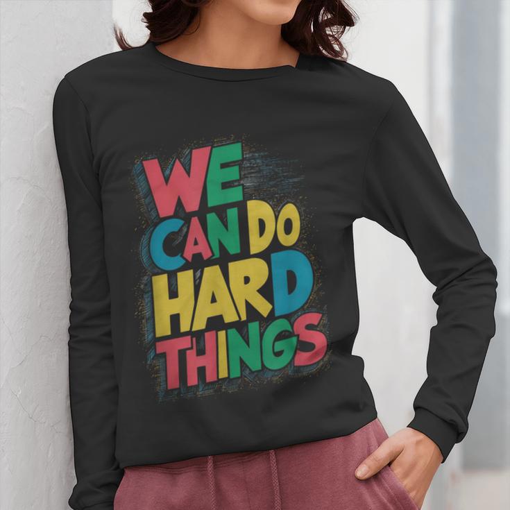 School Teachers Motivational Quote We Can Do Hard Things Men Women Kids Women Long Sleeve T-Shirt, funny design School Teachers Motivational Quote We Can Do Hard Things Men Women Kids Women Long Sleeve T-Shirt, funny design