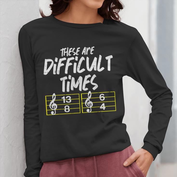 These Are Times Difficult Music Teacher Band Men Women Women Long Sleeve T-Shirt, funny design