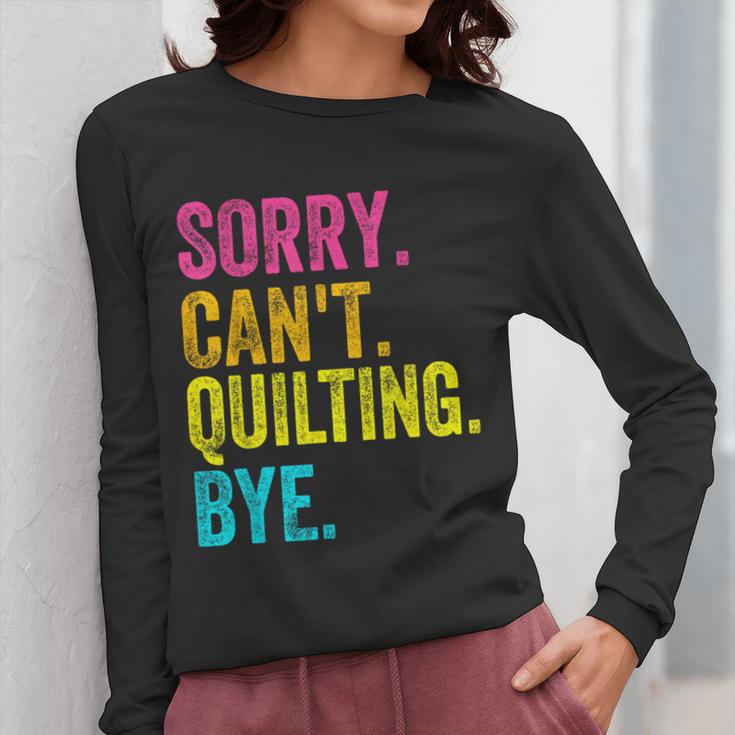Sorry Can't Quilting Bye Teacher Student Quilting Women Long Sleeve T-Shirt, funny design Sorry Can't Quilting Bye Teacher Student Quilting Women Long Sleeve T-Shirt, funny design