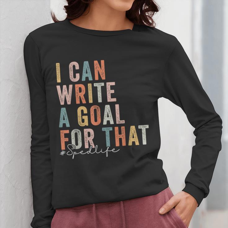 Special Education Teacher I Can Write A Goal For That Sped Women Long Sleeve T-Shirt, funny design Special Education Teacher I Can Write A Goal For That Sped Women Long Sleeve T-Shirt, funny design