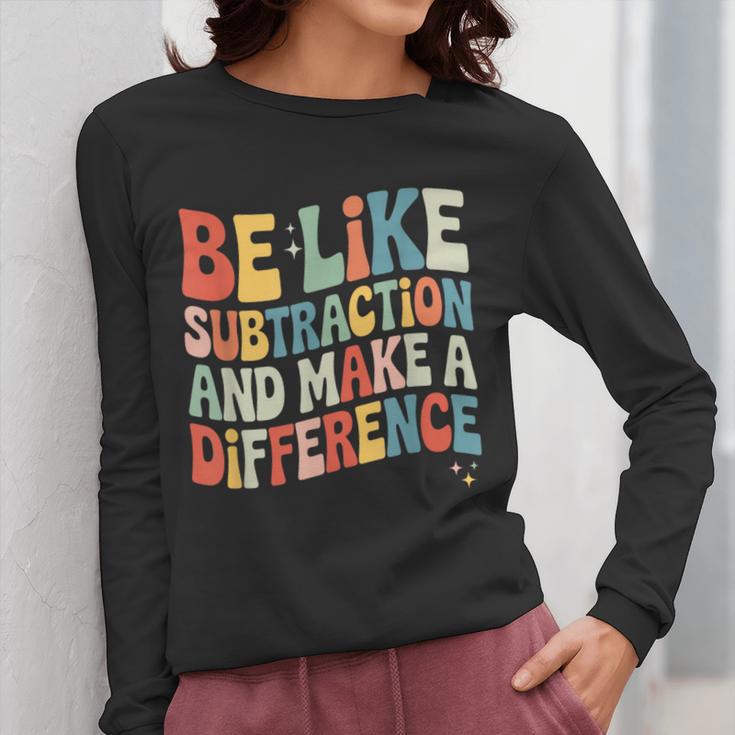Be Like Subtraction And Make A Difference Math Teacher Women Women Long Sleeve T-Shirt, funny design
