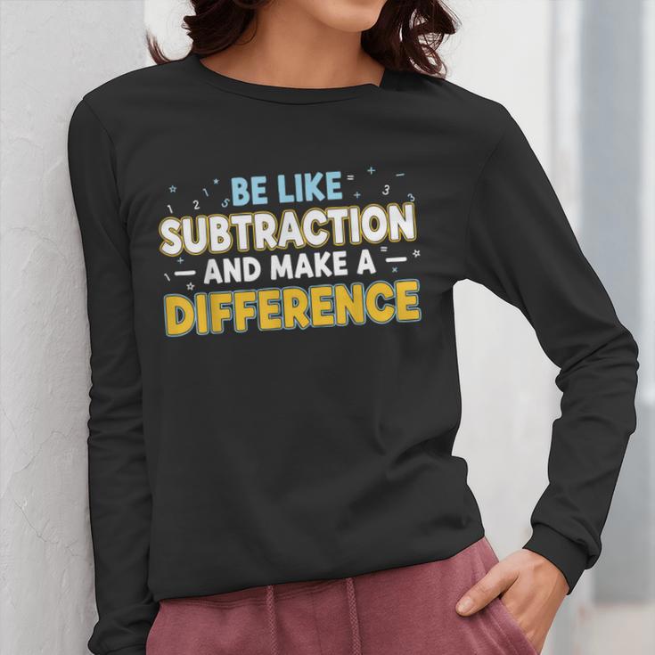 Be Like Subtraction And Make A Difference Teachers Women Long Sleeve T-Shirt, funny design Be Like Subtraction And Make A Difference Teachers Women Long Sleeve T-Shirt, funny design