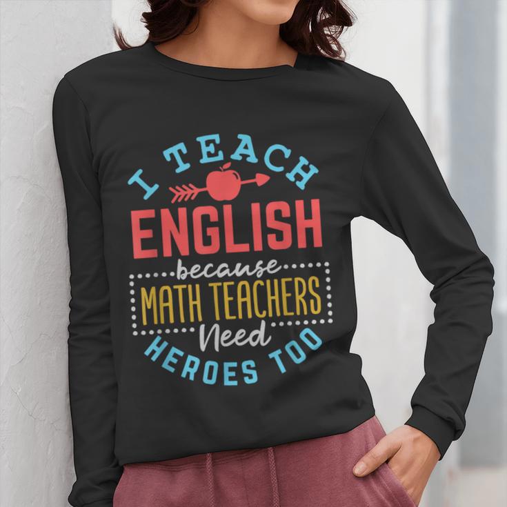 I Teach English Because Math Teachers Need Heroes Too Women Long Sleeve T-Shirt, English Teacher Gifts, funny design