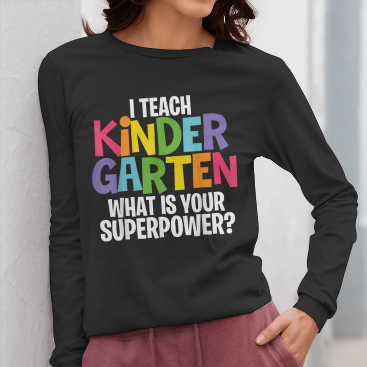 I Teach Kindergarten What Is Your Superpower Teacher Women Long Sleeve T-Shirt, funny design