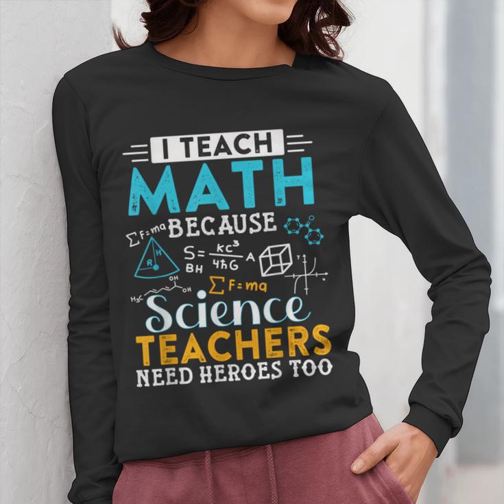 I Teach Math Because Science Teachers Need Heroes Too Women Long Sleeve T-Shirt, Science Teacher Gifts, funny design I Teach Math Because Science Teachers Need Heroes Too Women Long Sleeve T-Shirt, Science Teacher Gifts, funny design