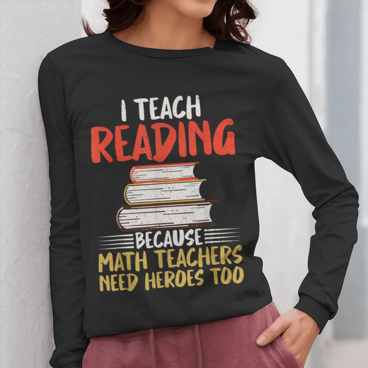 I Teach Reading Because Math Teachers Need Heroes Too Men Women Women Long Sleeve T-Shirt, funny design I Teach Reading Because Math Teachers Need Heroes Too Men Women Women Long Sleeve T-Shirt, funny design
